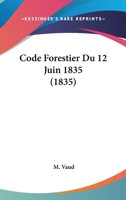 Code Forestier Du 12 Juin 1835 (1835) 1160343063 Book Cover