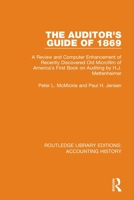 The Auditor's Guide of 1869: A Review and Computer Enhancement of Recently Discovered Old Microfilm of America's First Book on Auditing by H.J. Mettenheimer ... Library Editions: Accounting History 7) 0367534622 Book Cover