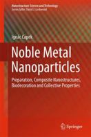 Noble Metal Nanoparticles: Preparation, Composite Nanostructures, Biodecoration and Collective Properties 443156554X Book Cover