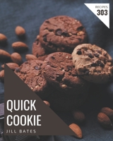 303 Quick Cookie Recipes: Make Cooking at Home Easier with Quick Cookie Cookbook! B08P3QTNLP Book Cover