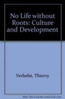 No Life Without Roots: Culture and Development 0862328489 Book Cover