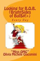 Looking for B.O.B. (BrightSides of Bull$#!+): Every Day 153085721X Book Cover