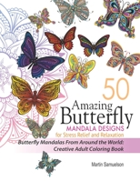 50 Amazing Butterfly Mandala Designs For Stress Relief and Relaxation - Butterfly Mandalas From Around the World: Creative Adult Coloring Book B08RRGMY1W Book Cover