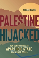 Palestine Hijacked: How Zionism Forged an Apartheid State from River to Sea 1623718198 Book Cover