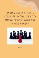 Finding Their Place: A Study of Racial Identity Among People with One White Parent 3384254589 Book Cover