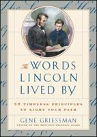 The Words Lincoln Lived By: 52 Timeless Principles to Light Your Path 0684841223 Book Cover