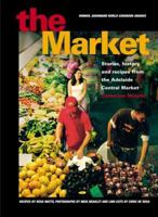 The Market: Recipes, History and Stories from the Adelaide Central Market 1862545960 Book Cover
