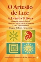 O Artesão da Luz: A Jornada Tolteca: Sabedoria ancestral para libertar a mente, curar as emoções e viver com consciência (Portuguese Edition) B0GCG1NG5Z Book Cover