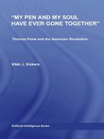'My Pen and My Soul Have Ever Gone Together': Thomas Paine and the American Revolution (Studies in American Popular History and Culture) 0415976529 Book Cover