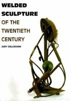 Welded Sculpture of the Twentieth Century 1555951678 Book Cover