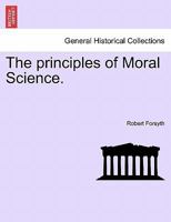 The Principles Of Moral Science, Volume 1 1179953487 Book Cover