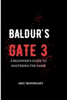 BALDUR'S GATE 3: A Beginner's Guide to Mastering the Game B0CFCLSHK2 Book Cover