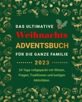 Das Ultimative Weihnachts-Adventsbuch für die ganze Familie: 24 Tage vollgepackt mit Witzen, Fragen, Traditionen und lustigen Aktivitäten (Weihnachtsbücher) (German Edition) B0CMYBC3YK Book Cover