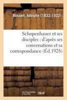 Schopenhauer et ses disciples: d'après ses conversations et sa correspondance 2329084803 Book Cover