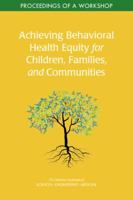 Achieving Behavioral Health Equity for Children, Families, and Communities: Proceedings of a Workshop 0309488052 Book Cover