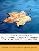 Festschrift der Leipziger Juristenfakultät für Dr. Bernhard Windscheid zum 22. Dezember 1888 0526226196 Book Cover