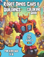Robo-World: Coloring Adventures In A World All Made Of Robots: Discover Robot Dinosaurs, Turbocharged Cars, Sky-High Structures, and the Ultimate Robotic Universe! B0CFXDQ55V Book Cover