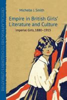 Empire in British Girls' Literature and Culture: Imperial Girls, 1880-1915 1349323527 Book Cover