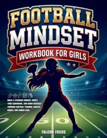 Football Mindset Workbook for Girls: Build Confidence, Mental Toughness, and a Strong Mind with Fun Football Workouts, Nutrition Tips, and Training Logs 1923722271 Book Cover