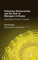 Enterprise Restructuring and the Role of Managers in Russia: Case Studies of Firms in Transition (Microeconomics of Transition Economies) 076561426X Book Cover