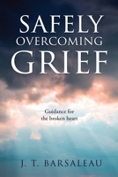 Safely Overcoming Grief: Guidance for the broken heart B0DTX8VWJY Book Cover
