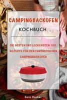 Campingbackofen Kochbuch: Die besten und leckersten 100 Rezepte für den fantastischen Campingbackofen – Das große abwechslungsreiche Camping Kochbuch für die Outdoor Küche B08FP9XC5S Book Cover