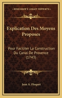 Explication Des Moyens Proposes: Pour Faciliter La Construction Du Canal De Provence (1743) 1166019640 Book Cover