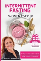 Intermittent Fasting for Women Over 50: The Beginner's Ultimate Guide to Weight Loss, Reset Your Metabolism and Boost Energy + Longevity in a Healthy B0CQKJ2781 Book Cover