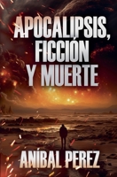 Apocalipsis, ficción y muerte (Spanish Edition) B0FJRKRN22 Book Cover