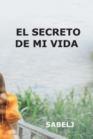 EL SECRETO DE MI VIDA: Cuando todo se derrumba, el amor puede ser tu única verdad (Spanish Edition) B0FJ6TKDZ8 Book Cover