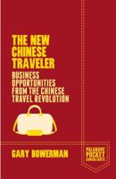 The New Chinese Traveler: Business Opportunities from the Chinese Travel Revolution (Palgrave Pocket Consultants) 1137397284 Book Cover