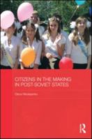 Citizens in the Making in Post-Soviet States 1138816884 Book Cover