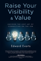 Raise Your Visibility & Value: Uncover The Lost Art of Connecting On The Job 1734500425 Book Cover