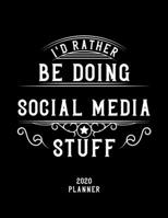 I'd Rather Be Doing Social Media Stuff 2020 Planner: Social Media Fan 2020 Planner, Funny Design, 2020 Planner for Social Media Lover, Christmas Gift for Social Media Lover 167856995X Book Cover