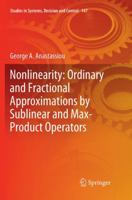 Nonlinearity: Ordinary and Fractional Approximations by Sublinear and Max-Product Operators 3319895087 Book Cover