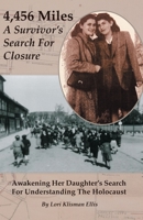 4,456 Miles: A Survivor’s Search For Closure: Awakening Her Daughter’s Search For Understanding The Holocaust 1695856317 Book Cover