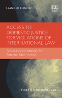 Access to Domestic Justice for Violations of International Law: Seeking Accountability for External State Action (Elgar International Law series) 1035350742 Book Cover