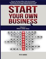 Start Your Own Business: Million Dollar Ideas - Book 1 of the Start Your Own Business Series - Discover the Secret Million Dollar Strategies That Many of the Most Successful Entrepreneurs Have Used to 1543281249 Book Cover