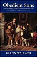 Obedient Sons: The Discourse of Youth and Generations in American Culture, 1630-1860 1558490574 Book Cover