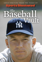 Sports Illustrated The Baseball Vault: Great Writing from the Pages of Sports Illustrated 1637274998 Book Cover