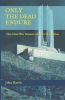 Only The Dead Endure: The Great War Memoir of Felix D Strachan B0BFV26PM4 Book Cover