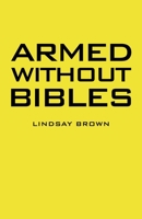 Armed Without Bibles 1489730753 Book Cover
