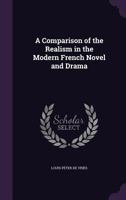 A Comparison of the Realism in the Modern French Novel and Drama 1358495327 Book Cover