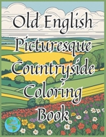 Old English Picturesque Countryside Coloring Book 1st Edition: Old English Picturesque Countryside Adult Coloring Book is a delightful journey into ... Picturesque Countryside Coloring Book's) B0CTGH7MPP Book Cover