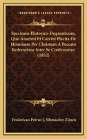 Specimen Historico-Dogmaticum, Quo Anselmi Et Calvini Placita De Hominum Per Christum A Peccato Redemtione Inter Se Conferuntur (1852) 1160255636 Book Cover