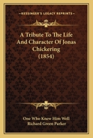A Tribute To The Life And Character Of Jonas Chickering 1165904217 Book Cover