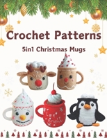 Crochet Patterns 5in1 Christmas Mugs: Easy and Fun Crochet Patterns for Festive Decorations and Handmade Gifts B0DPKX3VWB Book Cover