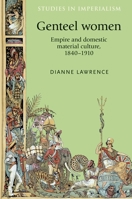 Genteel Women: Empire and Domestic Material Culture, 1840-1910 0719097363 Book Cover