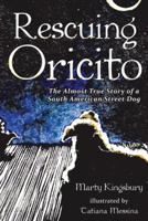 Rescuing Oricito: The Almost True Story of a South American Street Dog 1480806862 Book Cover