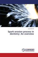 Spark erosion process in dentistry: An overview 365927397X Book Cover